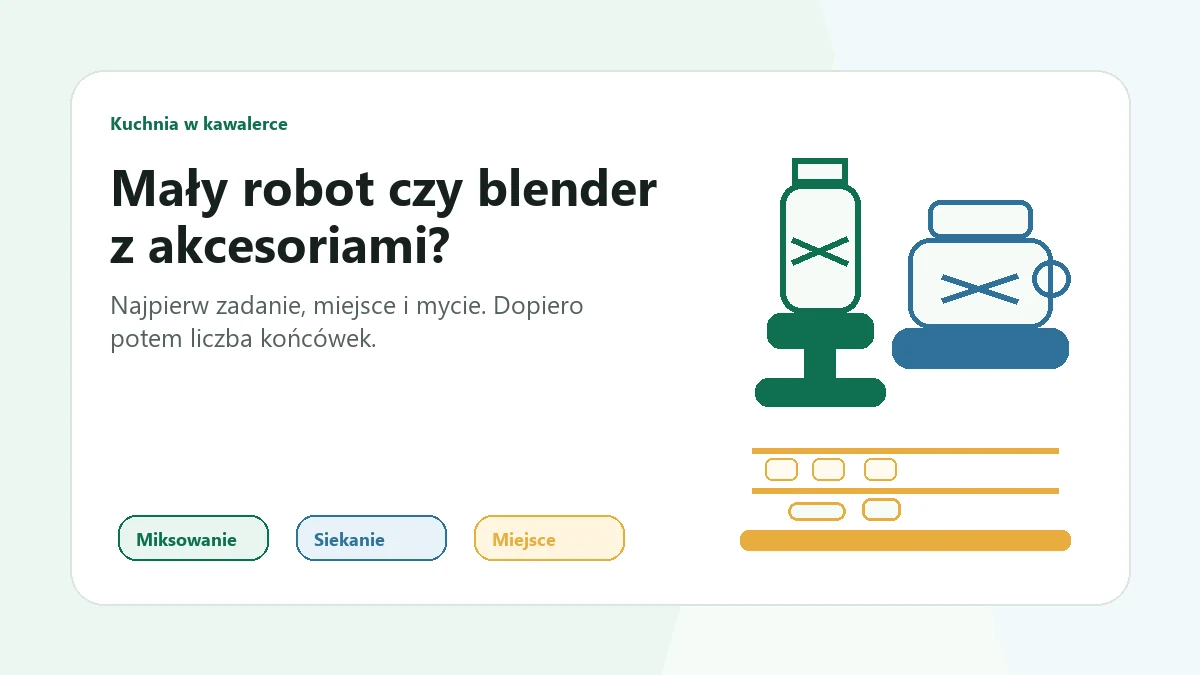 Mały robot kuchenny czy blender z akcesoriami? Co ma sens w kawalerce